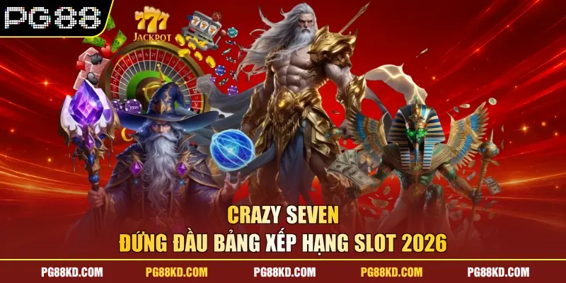 Crazy Seven đứng đầu bảng xếp hạng slot 2026