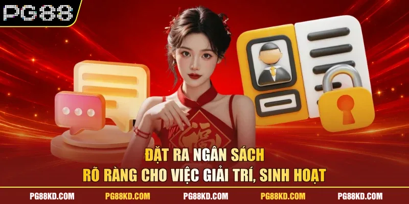 Đặt ra ngân sách rõ ràng cho việc giải trí, sinh hoạt