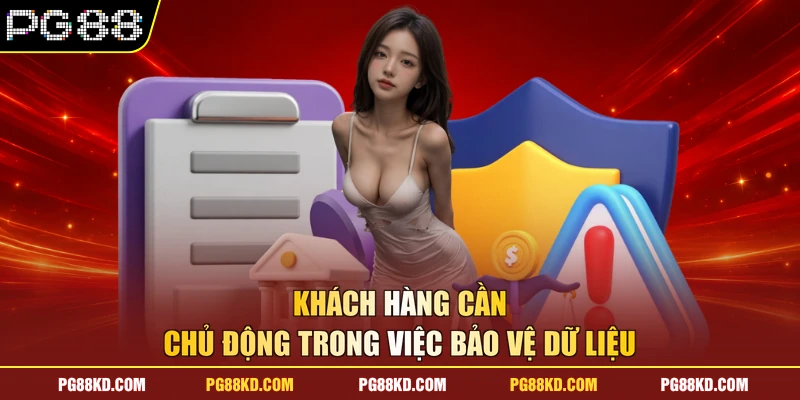 Khách hàng cần chủ động trong việc bảo vệ dữ liệu