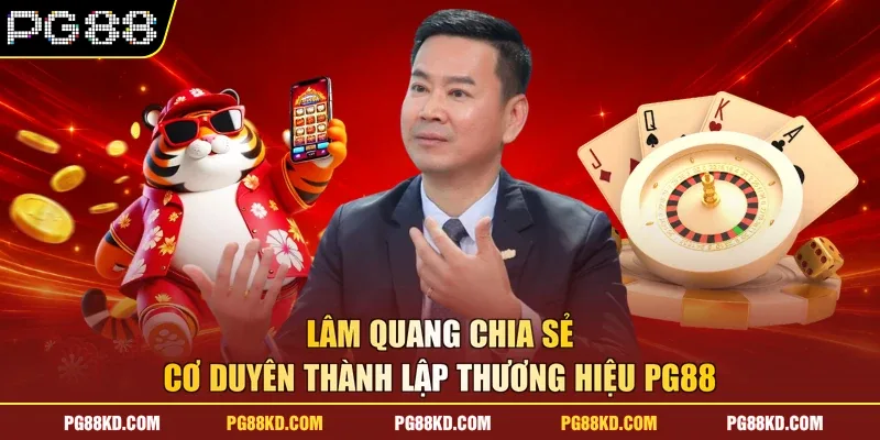 Lâm Quang chia sẻ cơ duyên thành lập thương hiệu PG88