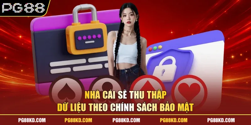 Nhà cái sẽ thu thập dữ liệu theo chính sách bảo mật