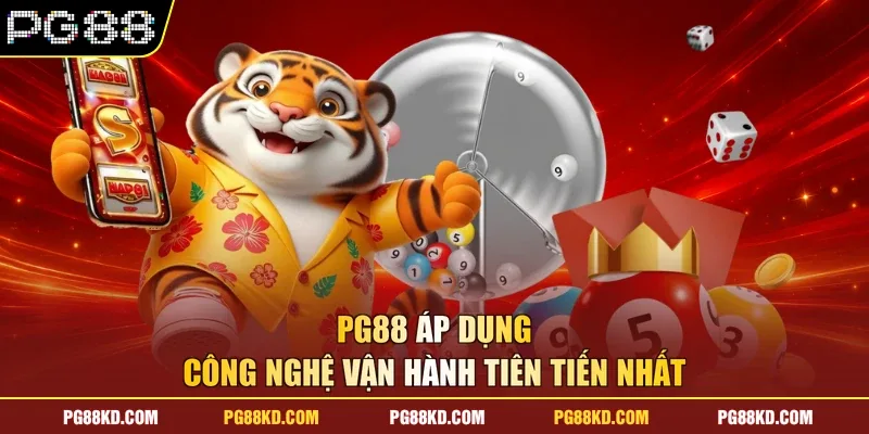 PG88 áp dụng công nghệ vận hành tiên tiến nhất