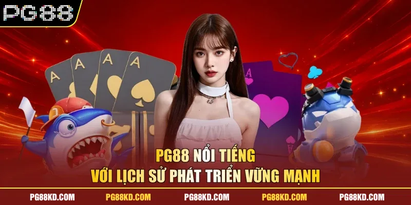 PG88 nổi tiếng với lịch sử phát triển vững mạnh