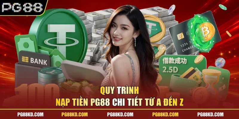 Quy trình nạp tiền PG88 chi tiết từ A đến Z 
