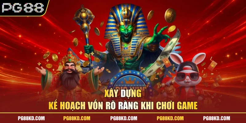 Xây dựng kế hoạch vốn rõ ràng khi chơi game